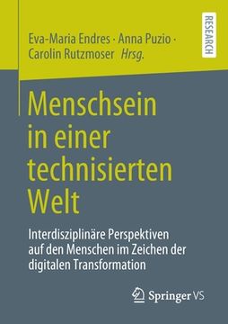 portada Menschsein in Einer Technisierten Welt: Interdisziplinäre Perspektiven Auf Den Menschen Im Zeichen Der Digitalen Transformation (in German)