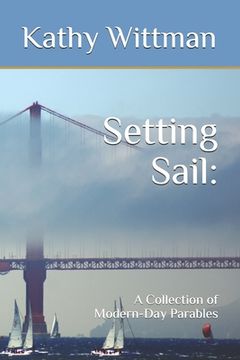 portada Setting Sail: A Collection of Modern-Day Parables (en Inglés)
