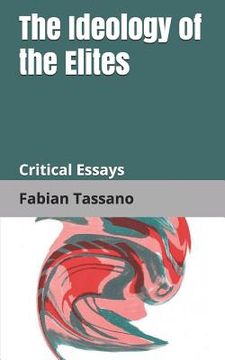 portada The Ideology of the Elites: Critical Essays (en Inglés)