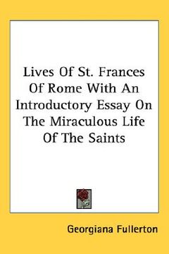 portada lives of st. frances of rome with an introductory essay on the miraculous life of the saints (en Inglés)