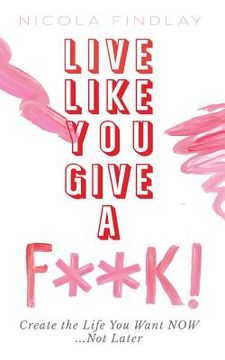 portada Live Like You Give a F**k! (en Inglés)