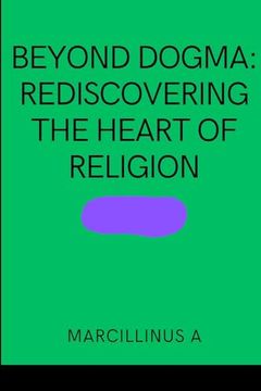 portada Beyond Dogma: Rediscovering the Heart of Religion (en Inglés)