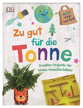 portada Zu gut für die Tonne: Kreative Projekte für Kleine Umweltschützer (in German)