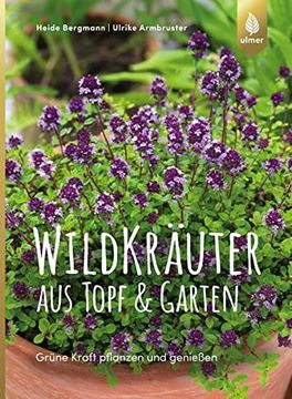 portada Wildkräuter aus Topf und Garten: Grüne Kraft Pflanzen und Genießen. Mit Über 90 Rezepten (en Alemán)