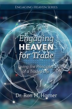 portada Engaging Heaven for Trade: Living the Principles of a Traded Life (en Inglés)