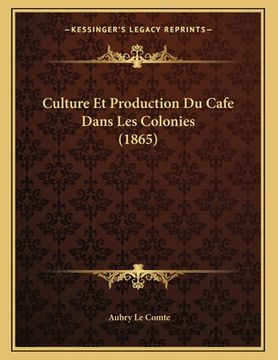 portada Culture Et Production Du Cafe Dans Les Colonies (1865) (en Francés)
