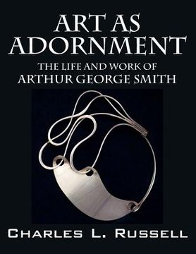 portada Art as Adornment: The Life and Work of Arthur George Smith (en Inglés)