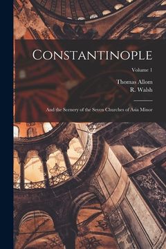 portada Constantinople: and the Scenery of the Seven Churches of Asia Minor; Volume 1 (en Inglés)