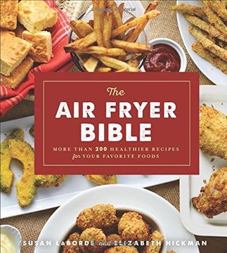 portada The Air Fryer Bible (Cookbook): More Than 200 Healthier Recipes for Your Favorite Foods (en Inglés)