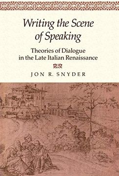 portada Writing the Scene of Speaking: Theories of Dialogue in the Late Italian Renaissance (en Inglés)
