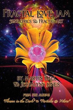 portada Fractal Love Jam - Song Lyrics and Fractal Art: From the Albums "Flowers in the Dark" and "Particles & Waves"