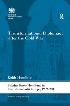 portada Transformational Diplomacy After the Cold War: Britain's Know How Fund in Post-Communist Europe, 1989-2003 (en Inglés)