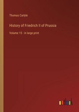 portada History of Friedrich II of Prussia: Volume 15 - in large print (en Inglés)