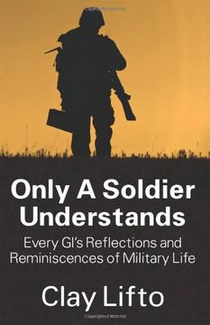 portada Only a Soldier Understands: Every GI's Reflections and Reminiscences of Military Life (en Inglés)