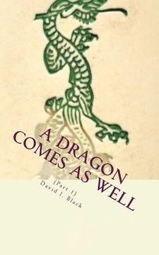 portada A Dragon Comes As Well, (Part I): a memoir (en Inglés)