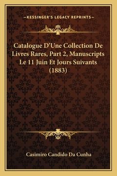 portada Catalogue D'Une Collection De Livres Rares, Part 2, Manuscripts Le 11 Juin Et Jours Suivants (1883) (en Francés)