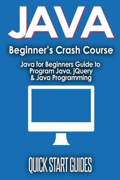 portada JAVA for Beginner's Crash Course: Java for Beginners Guide to Program Java, jQuery, & Java Programming (en Inglés)