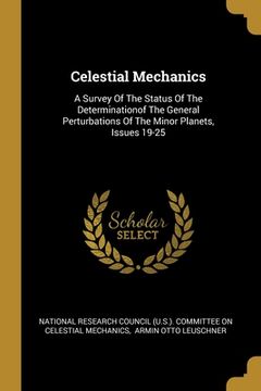 portada Celestial Mechanics: A Survey Of The Status Of The Determinationof The General Perturbations Of The Minor Planets, Issues 19-25