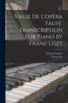 portada Valse de L'opéra Faust. Transcription for Piano by Franz Liszt (in English)