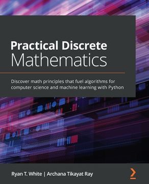 portada Practical Discrete Mathematics: Discover Math Principles That Fuel Algorithms for Computer Science and Machine Learning With Python (en Inglés)