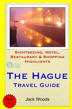 portada The Hague Travel Guide: Sightseeing, Hotel, Restaurant & Shopping Highlights (en Inglés)