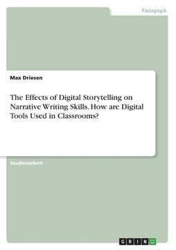portada The Effects of Digital Storytelling on Narrative Writing Skills. How are Digital Tools Used in Classrooms? (en Alemán)