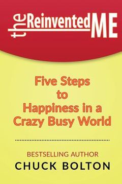 portada The Reinvented Me: Five Steps to Happiness in a Crazy Busy World (en Inglés)