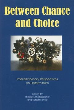 portada Between Chance and Choice: Interdisciplinary Perspectives on Determinism (en Inglés)