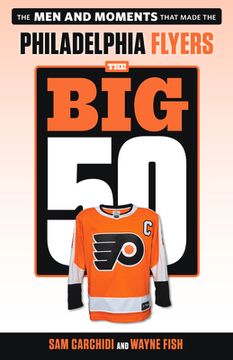 portada The Big 50: Philadelphia Flyers: The Men and Moments That Made the Philadelphia Flyers (en Inglés)