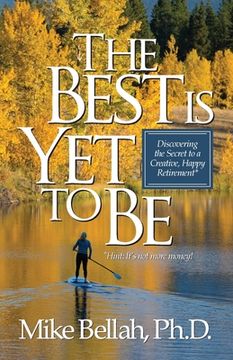 portada The Best is yet to be: Discovering the Secret to a Creative, Happy Retirement