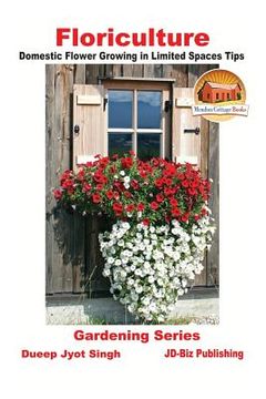 portada Floriculture - Domestic Flower Growing in Limited Spaces Tips (en Inglés)