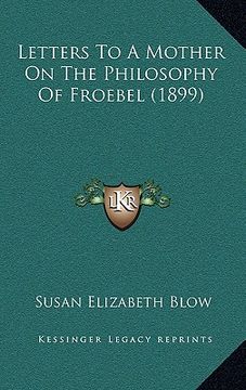 portada letters to a mother on the philosophy of froebel (1899) (en Inglés)