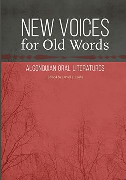 portada New Voices for Old Words: Algonquian Oral Literatures (Studies in the Anthropology of North American Indians)
