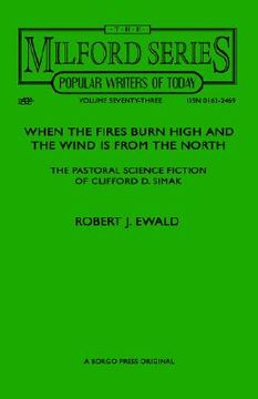 portada when the fires burn high and the wind is from the north: the pastoral science fiction of clifford d. simak (en Inglés)