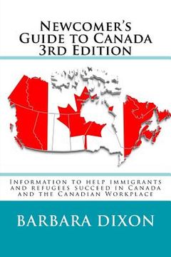 portada Newcomer's Guide to Canada 3rd Edition: Information to help immigrants and refugees succeed in Canada and the Canadian Workplace (en Inglés)