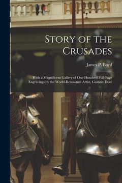 portada Story of the Crusades: With a Magnificent Gallery of One Hundred Full-page Engravings by the World-renowned Artist, Gustave Doré (in English)