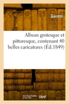 portada Album grotesque et pittoresque, contenant 40 belles caricatures (en Francés)