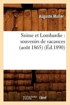 portada Suisse Et Lombardie: Souvenirs de Vacances (Août 1865) (Éd.1890) (in French)