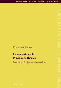portada La Cortesía en la Península Ibérica: Dialectología del «Sprachbund» Suroccidental
