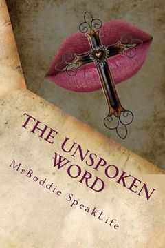 portada The UnSpoken Word: A poetic battle and balance of spirit and flesh.....no condemnation! (en Inglés)