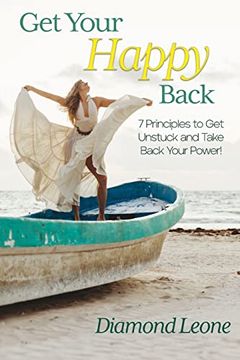 portada Get Your Happy Back: 7 Principles to get Unstuck and Take Back Your Power! 