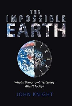 portada The Impossible Earth: What if Tomorrow'S Yesterday Wasn'T Today? (en Inglés)