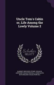 portada Uncle Tom's Cabin or, Life Among the Lowly Volume 2 (en Inglés)