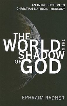 portada the world in the shadow of god: an introduction to christian natural theology