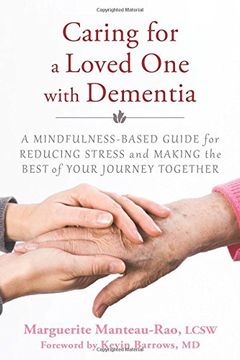 portada Caring for a Loved One with Dementia: A Mindfulness-Based Guide for Reducing Stress and Making the Best of Your Journey Together