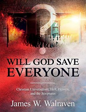 portada Will god Save Everyone? Christian Universalism, Hell, Heaven, and the Scriptures (in English)