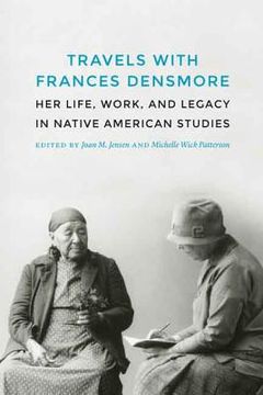 portada Travels with Frances Densmore: Her Life, Work, and Legacy in Native American Studies (en Inglés)