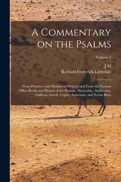 portada A Commentary on the Psalms: From Primitive and Mediaeval Writers; and From the Various Office-books and Hymns of the Roman, Mazarabic, Ambrosian, (en Inglés)