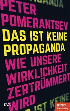 portada Das ist Keine Propaganda: Wie Unsere Wirklichkeit Zertrümmert Wird - ein Spiegel-Buch (en Alemán)
