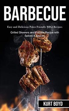 portada Barbecue: Easy and Delicious Paleo Friendly bbq Recipes (Grilled Skewers and Kabobs Recipe With Spices & Sauces) (en Inglés)